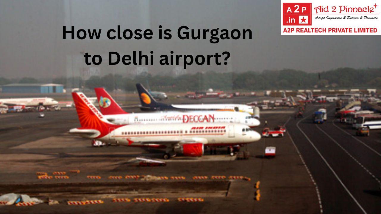 How close is Gurgaon to Delhi airport?