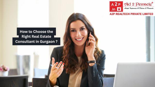 How to Choose the Right Real Estate Consultant in Gurgaon